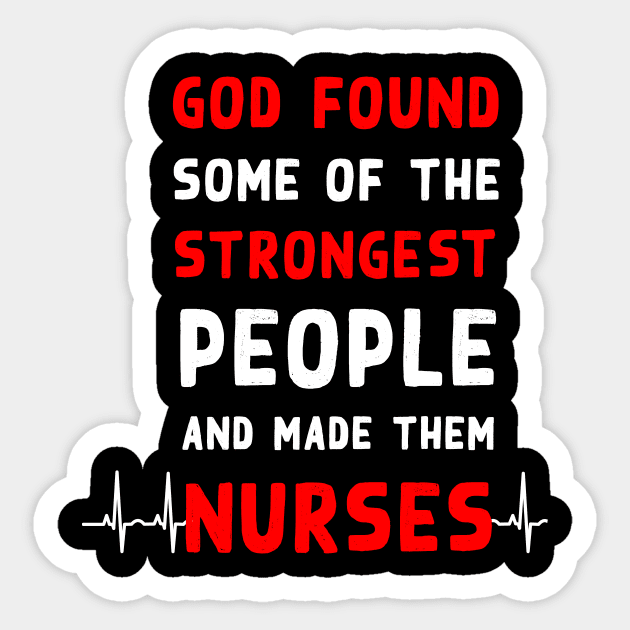 God found some of the strongest people and made them nurses Sticker by Flipodesigner